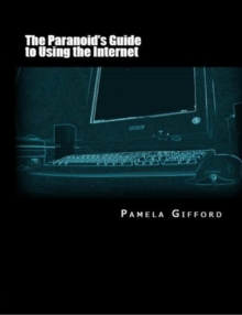 Paranoid's Guide To Using The Internet