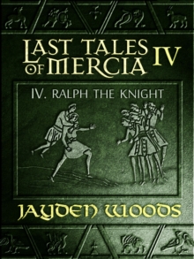 Last Tales Of Mercia 4: Ralph The Knight : Last Tales Of Mercia, #4