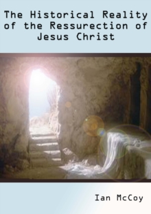 Historical Reality of the Resurrection of Jesus Christ