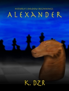 History's Shadow Beginnings: Alexander