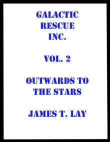 Galactic Rescue Inc. Vol  2. Outwards to the Stars