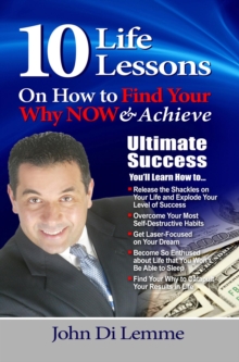 10 Life Lessons On How To Find Your Why Now & Achieve Ultimate Success