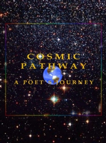 Cosmic Pathway. A Poet's Journey