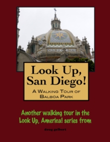 Look Up, San Diego! A Walking Tour Of Balboa Park