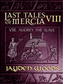 Last Tales Of Mercia 8: Audrey The Slave : Last Tales Of Mercia, #8