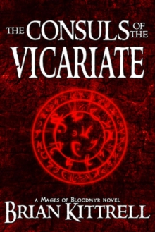 Consuls Of The Vicariate: A Mages Of Bloodmyr Novel: Book #2