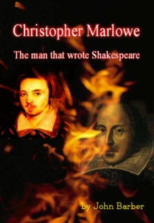 Christopher Marlowe - The Man Who Wrote Shakespeare