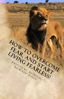 How To Overcome fear, And Start Living fearless!