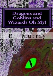 Dragons & Goblins & Wizards, Oh My! - Tales Of The Triad, Book Two : Tales Of The Triad, #2