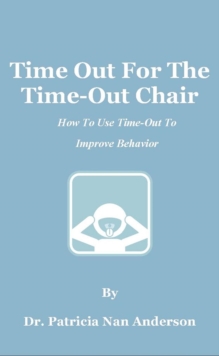 Time Out For The Time-Out Chair: How To Make Time-Out Work Better