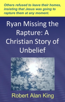 Ryan Missing The Rapture: A Christian Story Of Unbelief