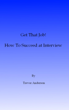 Get That Job! How To Succeed At Interview