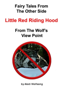 Fairytales From The Other Side - Little Red Riding Hood - From The Wolf's View Point