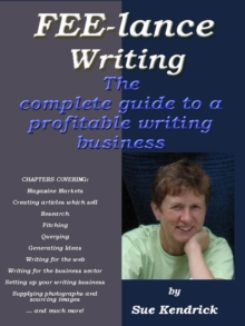 FEE-LANCE WRITING - A Complete Guide To A Profitable Writing Business