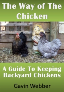 Way Of The Chicken - A Guide To Keeping Backyard Chickens