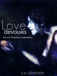 Love Devours: Tales Of Monstrous Adoration