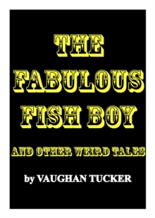 Fabulous Fish Boy And Other Weird Tales