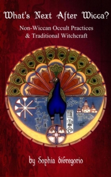 What's Next After Wicca? Non-Wiccan Occult Practices And Traditional Witchcraft