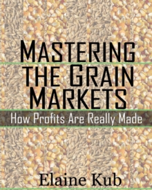 Mastering The Grain Markets: How Profits Are Really Made