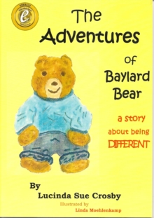 Adventures Of Baylard Bear - A Story About Being DIFFERENT