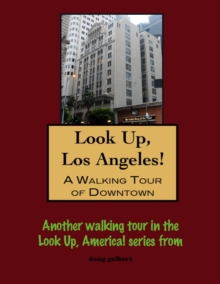 Look Up, Los Angeles! A Walking Tour Of Downtown