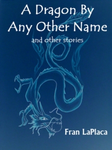 Dragon By Any Other Name And Other Stories