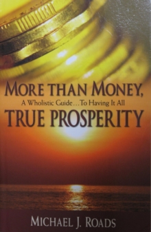 More Than Money, True Prosperity: A Wholistic Guide To Having It All