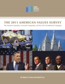 2011 American Values Survey: The Mormon Question, Economic Inequality, And The 2012 Presidential Campaign