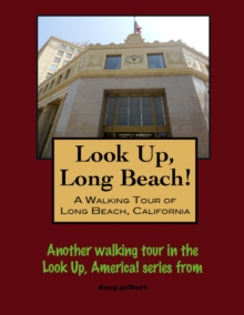 Look Up, Long Beach! A Walking Tour Of Long Beach, California