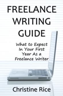 Freelance Writing Guide: What To Expect In Your First Year As A Freelance Writer