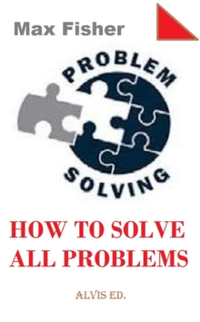 Problem Solving - How To Solve All Problems