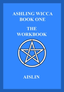 Ashling Wicca, Book One: The Workbook : Ashling Wicca, #2