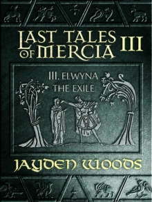 Last Tales Of Mercia 3: Elwyna The Exile : Last Tales Of Mercia, #3