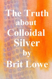 Truth About Colloidal Silver