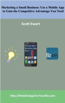 Marketing A Small Business: Use A Mobile App To Gain The Competitive Advantage You Need