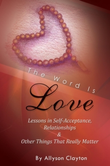 Word Is Love-Lessons In Self-Acceptance, Relationships & Other Things That Really Matter