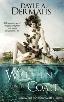 Written on the Coast: Thirteen Tales of Magic and Mayhem Written in Lincoln City, OR