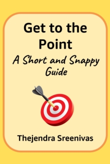 Get to the Point!: A Short and Snappy Guide