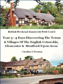 British Weekend Jaunts - Tour 5 - 4 Days Discovering The Towns & Villages Of The English Cotswolds, Gloucester & Stratford-Upon-Avon : British Weekend Jaunts, #5