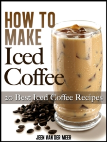 How To Make Iced Coffee - 20 Best Iced Coffee Recipes