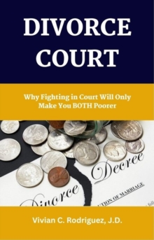 Divorce: Why Fighting in Court Will Only Make You Both Poorer