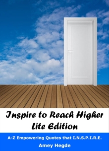 Inspire To Reach Higher - Lite Edition: A-Z Empowering Quotes That I.N.S.P.I.R.E