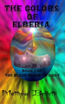 Colors Of Elberia; Book 1 Of The Black Blade Trilogy