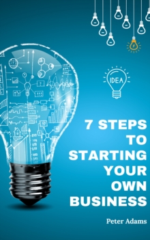 7 Steps to Starting Your Own Business