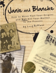 Janie & Blanche: Or How To Move Past Your Origins And Not Kill Your Mother In The Process