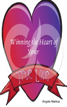 Winning The Heart Of Your True Love