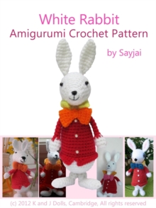 Distributed via Smashwords White Rabbit Amigurumi Crochet Pattern