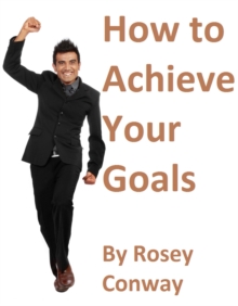 How To Achieve Your Goals