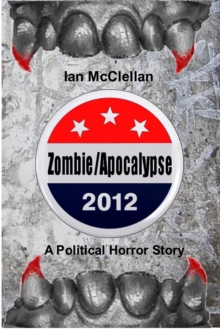 Zombie/Apocalypse 2012: A Political Horror Story