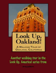 Look Up, Oakland! A Walking Tour Of Oakland, California